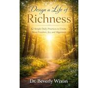 Design a Life of Richness: 42 Simple Daily Practices to Create More Freedom, Joy, and Alignment