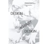 Design Against Design: Cause and consequence of a dissident graphic practice