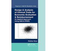 Design & Analysis of Clinical Trials for Economic Evaluation & Reimbursement: An Applied Approach Using SAS & STATA (Chapman & Hall/CRC Biostatistics Series)