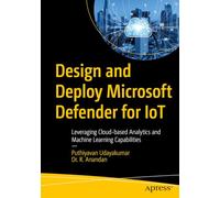 Design and Deploy Microsoft Defender for IoT: Leveraging Cloud-based Analytics and Machine Learning Capabilities