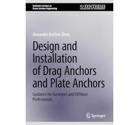 Design and Installation of Drag Anchors and Plate Anchors: Guidance for Surveyors and Offshore Professionals (Synthesis Lectures on Ocean Systems Engineering)