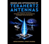 Design and Optimization of Terahertz Antennas - Principles, Modeling, and Optimization Techniques for 6G and Beyond