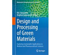 Design and Processing of Green Materials: Exploring Sustainable Applications in Medical and Pharmaceuticals Sciences: 4 (Biomaterials, Bioengineering and Sustainability)