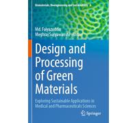 Design and Processing of Green Materials: Exploring Sustainable Applications in Medical and Pharmaceuticals Sciences: 4 (Biomaterials, Bioengineering and Sustainability, 4)