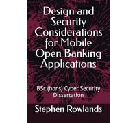 Design and Security Considerations for Mobile Open Banking Applications: BSc (hons) Cyber Security Dissertation