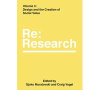 Design and the Creation of Social Value: Re:Research, Volume 3