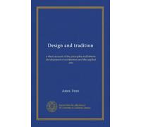 Design and tradition: a short account of the principles and historic development of architecture and the applied arts
