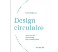 Design circulaire: 160 outils clés pour innover et créer de la valeur