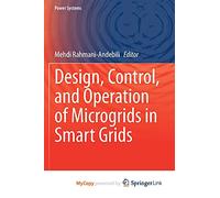 Design, Control, and Operation of Microgrids in Smart Grids