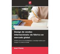 Design de vendas internacionais: da fábrica ao mercado global: Antídoto para as incompatibilidades: a estratégia holística para navegar no comércio mundial