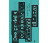 Design della comunicazione. Vent'anni di nuovo. Testi e manifesti per il futuro. Nuova ediz. (Saggi)