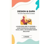 Design & Earn: The Canva Freelancer’s Playbook: Step-by-Step System to Create, Market, and Sell High-Quality Canva Designs Worldwide