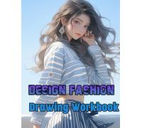 Design Fashion Drawing Workbook: Channel your inner designer by drawing, coloring, and customizing looks that reflect your personal sense of style