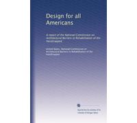 Design for all Americans: A report of the National Commission on Architectural Barriers to Rehabilitation of the Handicapped
