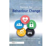 Design for Behaviour Change: Theories and practices of designing for change (Design for Social Responsibility)