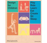 Design for children: play, ride, learn, eat, create, sit, sleep