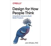 Designing for How People Think: Using Brain Science to Build Better Products