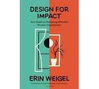Design for Impact: Your Guide to Designing Effective Product Experiments