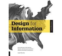 Design for Information: An Introduction to the Histories, Theories, and Best Practices Behind Effective Information Visualizations