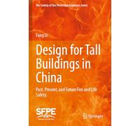 Design for Tall Buildings in China: Past, Present, and Future Fire and Life Safety (The Society of Fire Protection Engineers Series)