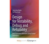 Design for Testability, Debug and Reliability: Next Generation Measures Using Formal Techniques