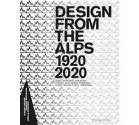 Design from the Alps: Alto Adige - Tyrol - Trentino 1920-2020