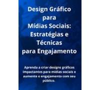 Design Gráfico Para Mídias Sociais: Estratégias E Técnicas Para Engaja