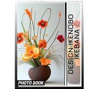 Design Ikenobo Ikebana Photo Book: Explore 40 Stunning Images Of Traditional Japanese Floral Arrangements For Creatives And Enthusiasts