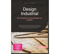 Design Industrial: Do Conceito à Concretização do Produto (Projeto)