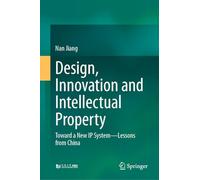 Design, Innovation and Intellectual Property: Toward a New IP System-Lessons from China