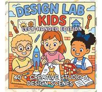 Design Lab Kids Left-Handed Edition: Creative Engineering, Fashion & Imagination - A STEM-Inspired Coloring Book for Kids Who Love Building, Drawing, ... (STEM Learning Coloring Books for Kids)
