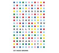 Design Like You Really Mean It