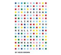 Design Like You Really Mean It