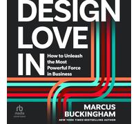 Design Love in: How to Unleash the Most Powerful Force in Business