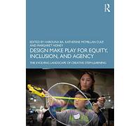 Design Make Play for Equity, Inclusion, and Agency: The Evolving Landscape of Creative STEM Learning