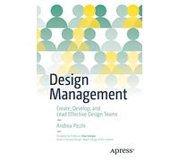 Design Management: Create, Develop, and Lead Effective Design Teams