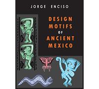 Design Motifs of Ancient Mexico: For Tattoo Artists and Graphic Desigers: For Tatoo Artists and Graphic Desigers