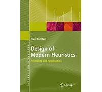 Design of Modern Heuristics: Principles and Application (Natural Computing Series)