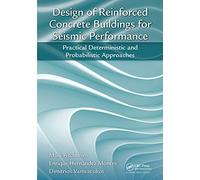 Design of Reinforced Concrete Buildings for Seismic Performance: Practical Deterministic and Probabilistic Approaches