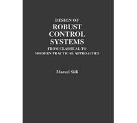 Design of Robust Control Systems: From Classical to Modern Practical Approaches