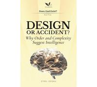 Design or Accident?: Why Order and Complexity Suggest Intelligence (Does God Exist?)