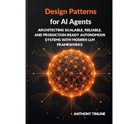 Design Patterns for AI Agents: Architecting Scalable, Reliable, and Production-Ready Autonomous Systems with Modern LLM Frameworks