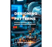 Design Patterns: Practical Examples Of Reusable Software Components