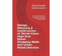 Design, Planning & Construction of World-Class High-End Retail Shopping Malls and Urban Retail Districts: A Comprehensive End-to-End Guide for Developers, Designers, Engineers & Project Leaders