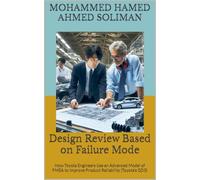 Design Review Based on Failure Mode: How Toyota Engineers Use an Advanced Model of FMEA to Improve Product Reliability (Toyota’s GD3)