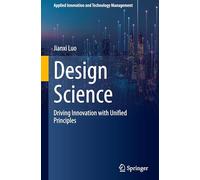 Design Science: Driving Innovation with Unified Principles (Applied Innovation and Technology Management)