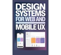 DESIGN SYSTEMS FOR WEB AND MOBILE UX: Component libraries accessibility and interaction patterns
