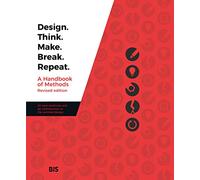 Design. Think. Make. Break. Repeat.: a handbook of methods