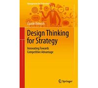 Design Thinking for Strategy: Innovating Towards Competitive Advantage (Management for Professionals)