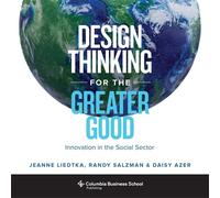 Design Thinking for the Greater Good: Innovation in the Social Sector